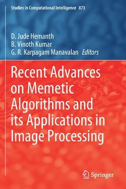 Recent Advances on Memetic Algorithms and Its Applications in Image Processing by D. Jude Hemanth