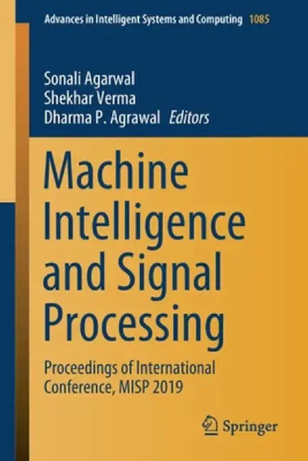 Machine Intelligence and Signal Processing: Proceedings of International Conference, Misp 2019 by Sonali Agarwal