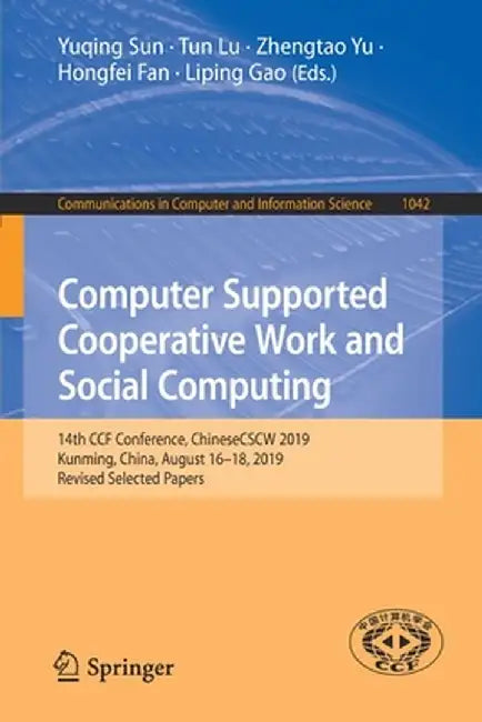 Computer Supported Cooperative Work and Social Computing: 14th Ccf Conference, Chinesecscw 2019, Kunming, China, August 16-18, 2019, Revised Selected by Yuqing Sun