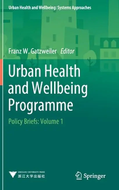 Urban Health and Wellbeing Programme: Policy Briefs: Volume 1 by Franz W. Gatzweiler
