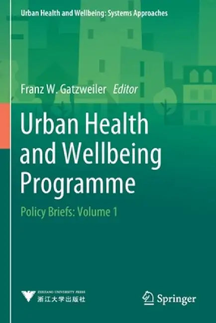 Urban Health and Wellbeing Programme: Policy Briefs: Volume 1 by Franz W. Gatzweiler