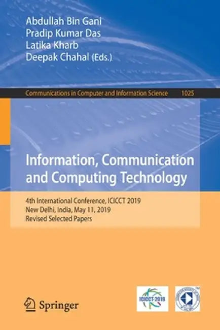 Information, Communication and Computing Technology: 4th International Conference, Icicct 2019, New Delhi, India, May 11, 2019, Revised Selected Paper by Abdullah Bin Gani