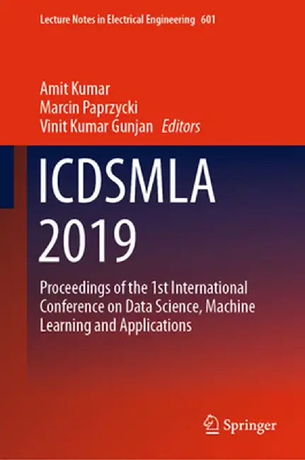 Icdsmla 2019: Proceedings of the 1st International Conference on Data Science, Machine Learning and Applications by Amit Kumar