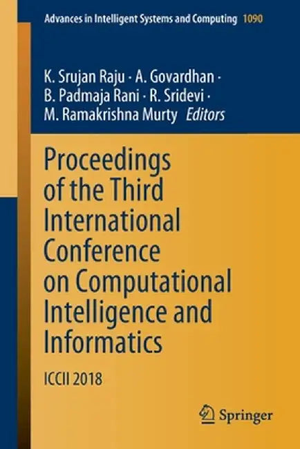 Proceedings of the Third International Conference on Computational Intelligence and Informatics: ICCII 2018 by K. Srujan Raju