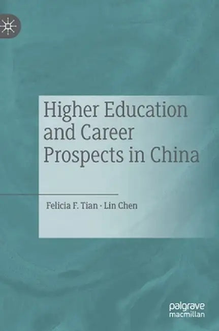 Higher Education and Career Prospects in China by Felicia F. Tian