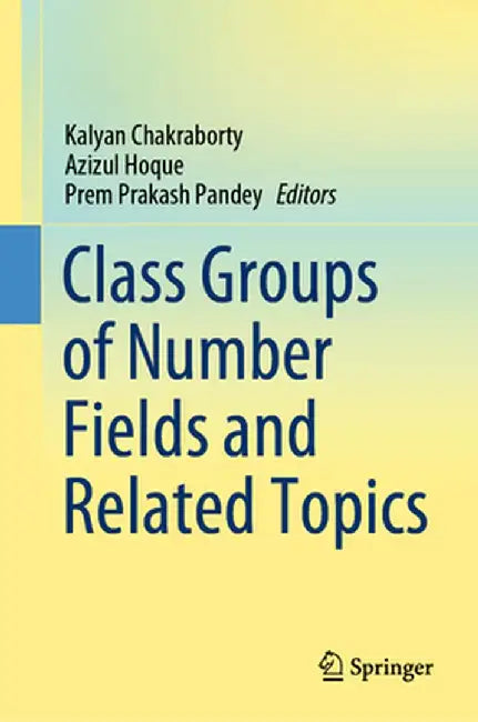 Class Groups of Number Fields and Related Topics by Kalyan Chakraborty