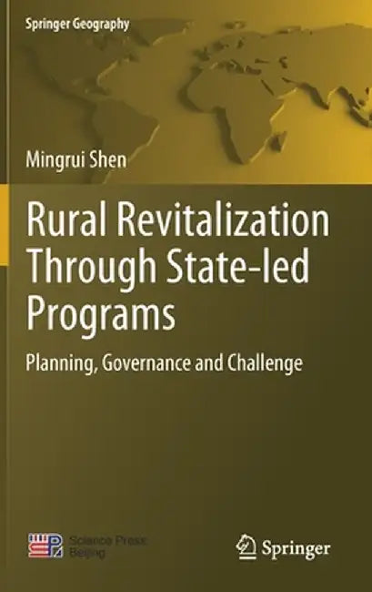 Rural Revitalization Through State-Led Programs: Planning, Governance and Challenge by Mingrui Shen