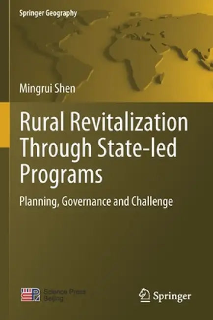 Rural Revitalization Through State-Led Programs: Planning, Governance and Challenge by Mingrui Shen