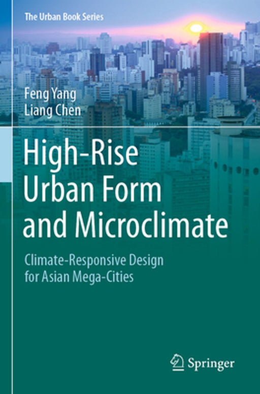 High-Rise Urban Form and Microclimate: Climate-Responsive Design for Asian Mega-Cities (The Urban Book Series) by Feng Yang
