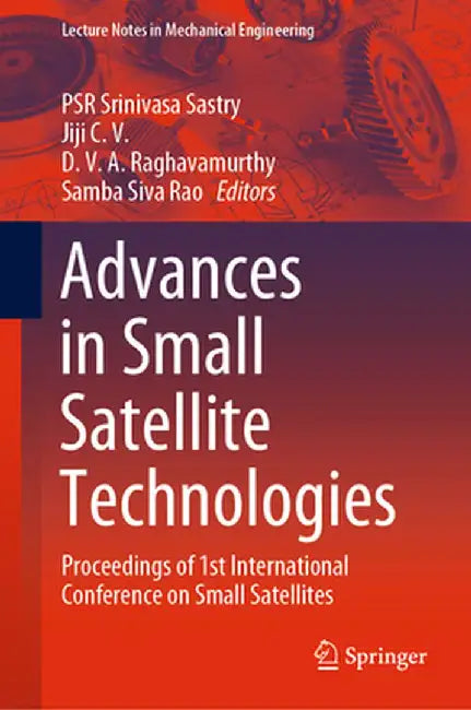 Advances in Small Satellite Technologies: Proceedings of 1st International Conference on Small Satellites by Psr Srinivasa Sastry