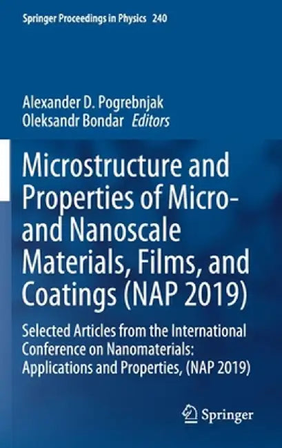 Microstructure and Properties of Micro- And Nanoscale Materials, Films, and Coatings (Nap 2019): Selected Articles from the International Conference o by Alexander D. Pogrebnjak