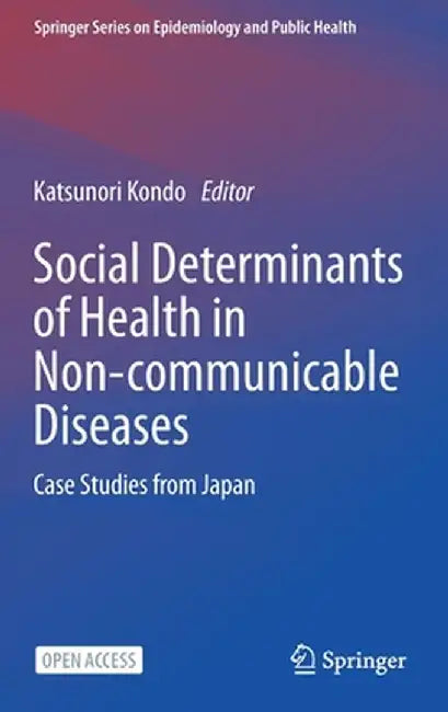 Social Determinants of Health in Non-Communicable Diseases: Case Studies from Japan by Katsunori Kondo