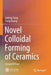 Novel Colloidal Forming of Ceramics by Jinlong Yang
