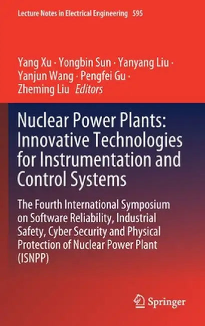 Nuclear Power Plants: Innovative Technologies for Instrumentation and Control Systems: The Fourth International Symposium on Software Reliability, Ind by Yang Xu