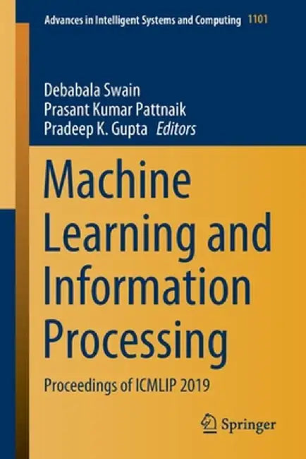 Machine Learning and Information Processing: Proceedings of Icmlip 2019 by Debabala Swain