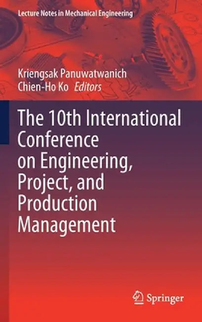 The 10th International Conference on Engineering, Project, and Production Management by Kriengsak Panuwatwanich