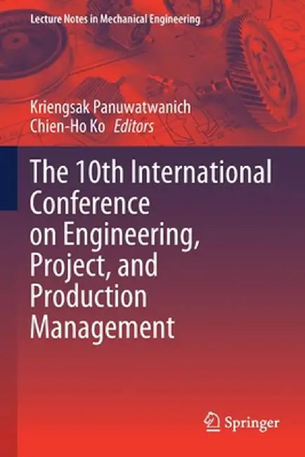 The 10th International Conference on Engineering, Project, and Production Management by Kriengsak Panuwatwanich