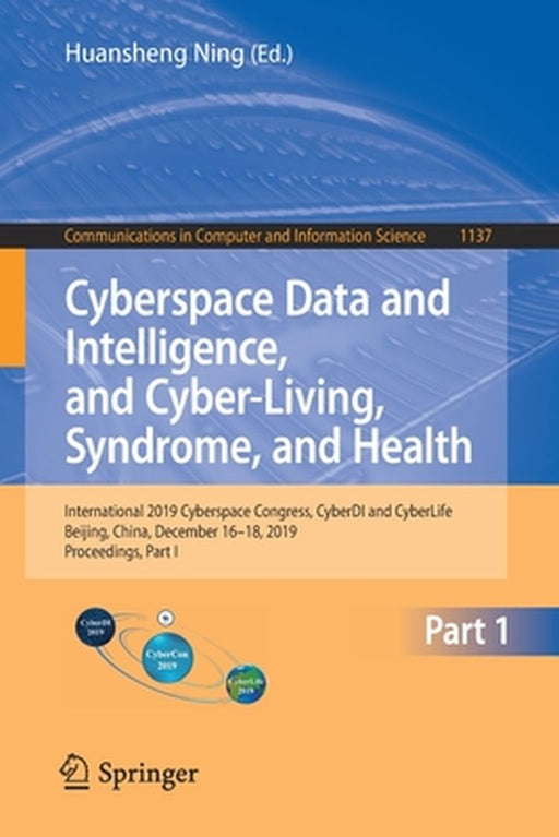 Cyberspace Data and Intelligence, and Cyber-Living, Syndrome, and Health: International 2019 Cyberspace Congress, Cyberdi and Cyberlife, Beijing, Chin by Huansheng Ning