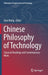 Chinese Philosophy of Technology: Classical Readings and Contemporary Work by Qian Wang