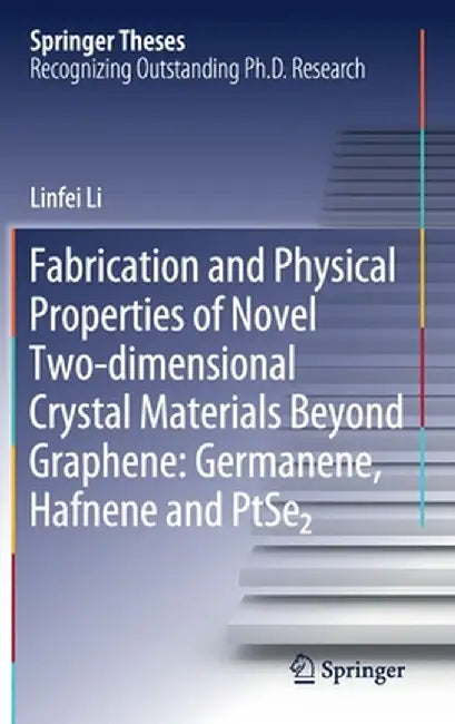Fabrication and Physical Properties of Novel Two-Dimensional Crystal Materials Beyond Graphene: Germanene, Hafnene and Ptse2 by Linfei Li