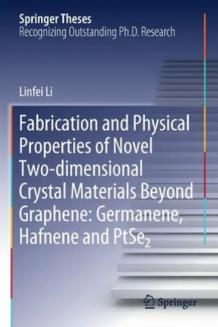 Fabrication and Physical Properties of Novel Two-Dimensional Crystal Materials Beyond Graphene: Germanene, Hafnene and Ptse2 by Linfei Li