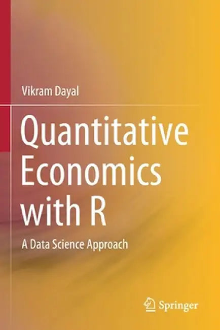 Quantitative Economics with R: A data science approach by Dayal, Vikram