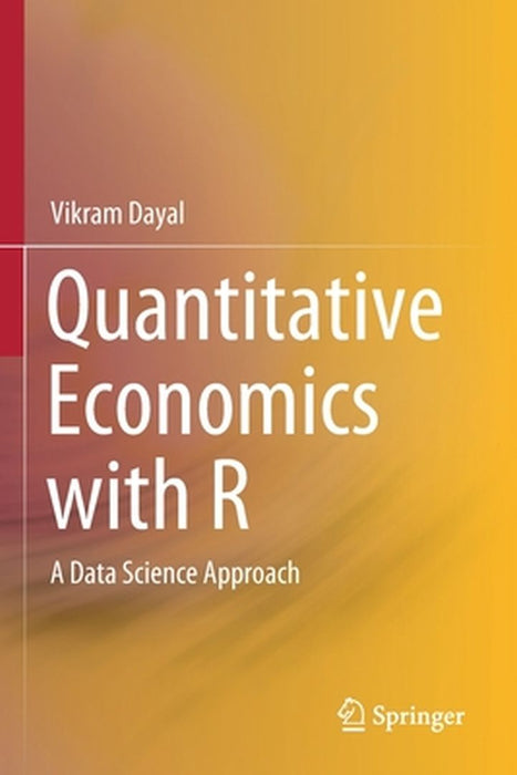 Quantitative Economics with R: A data science approach by Dayal, Vikram