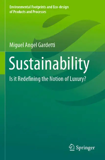 Sustainability: Is It Redefining the Notion of Luxury? by Gardetti, Miguel Angel