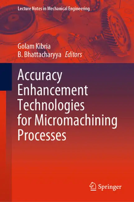 Accuracy Enhancement Technologies for Micromachining Processes by Golam Kibria