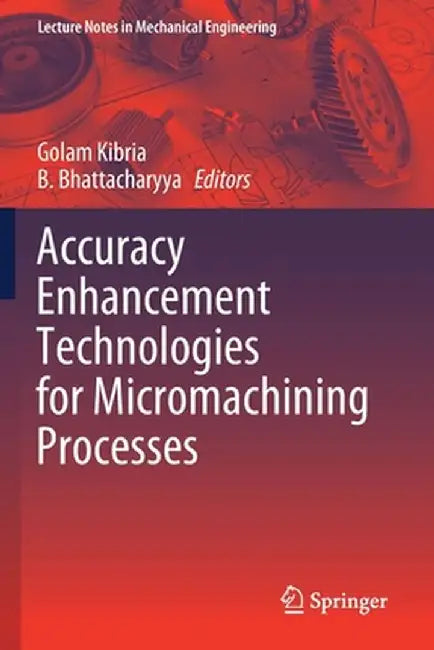 Accuracy Enhancement Technologies for Micromachining Processes by Golam Kibria