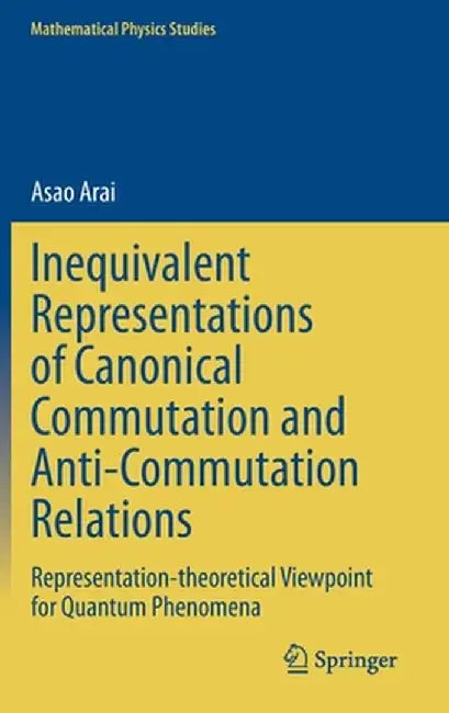 Inequivalent Representations of Canonical Commutation and Anti-Commutation Relations by Asao Arai
