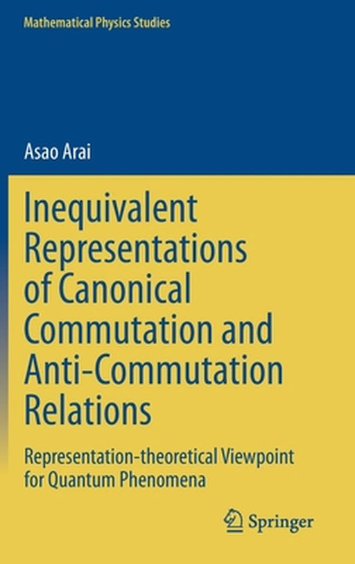 Inequivalent Representations of Canonical Commutation and Anti-Commutation Relations by Asao Arai