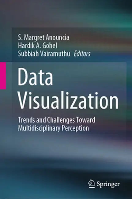 Data Visualization: Trends and Challenges Toward Multidisciplinary Perception by S. Margret Anouncia