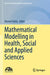 Mathematical Modelling in Health, Social and Applied Sciences by Hemen Dutta