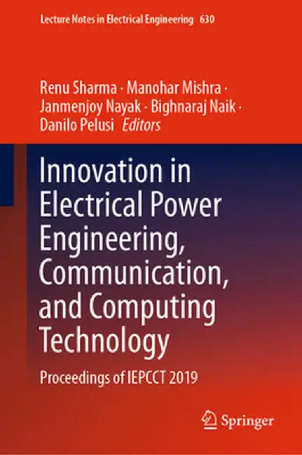 Innovation in Electrical Power Engineering, Communication, and Computing Technology: Proceedings of Iepcct 2019 by Renu Sharma