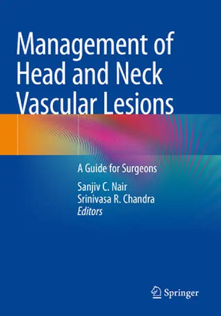 Management of Head and Neck Vascular Lesions: A Guide for Surgeons by Sanjiv C. Nair