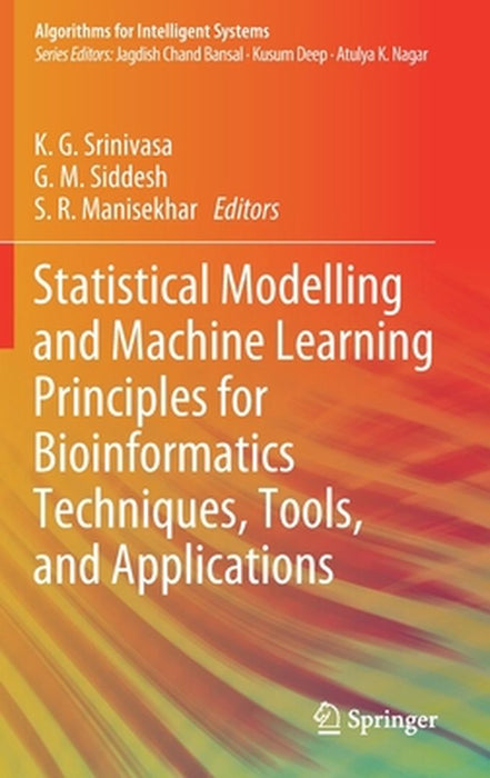 Statistical Modelling and Machine Learning Principles for Bioinformatics by Srinivasa