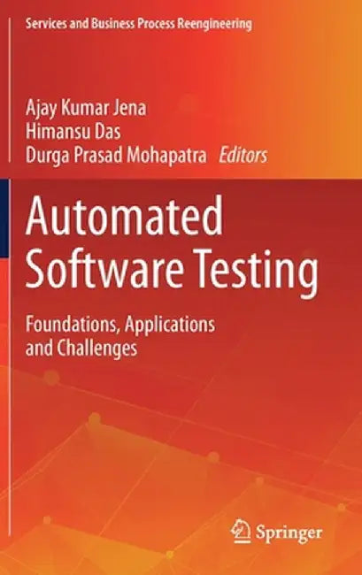 Automated Software Testing: Foundations, Applications and Challenges by Ajay Kumar Jena