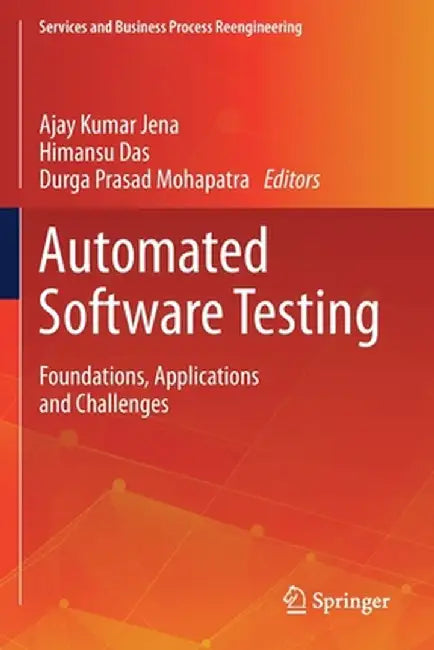 Automated Software Testing: Foundations, Applications and Challenges by Ajay Kumar Jena