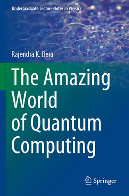 The Amazing World of Quantum Computing by Rajendra K. Bera
