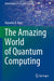 The Amazing World of Quantum Computing by Rajendra K. Bera