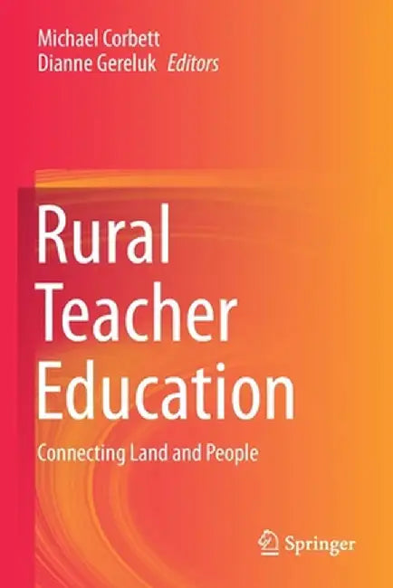 Rural Teacher Education: Connecting Land and People by Michael Corbett