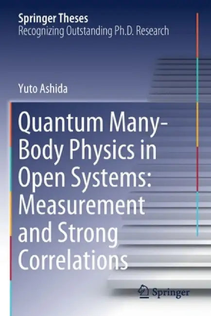 Quantum Many-Body Physics in Open Systems: Measurement and Strong Correlations by Yuto Ashida
