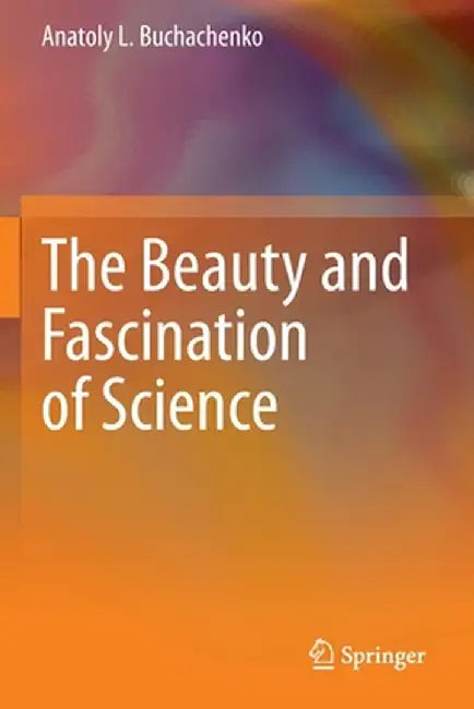 The Beauty and Fascination of Science by Anatoly L. Buchachenko