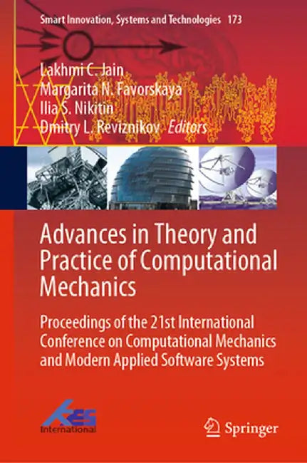 Advances in Theory and Practice of Computational Mechanics: Proceedings of the 21st International Conference on Computational Mechanics and Modern App by Lakhmi C. Jain