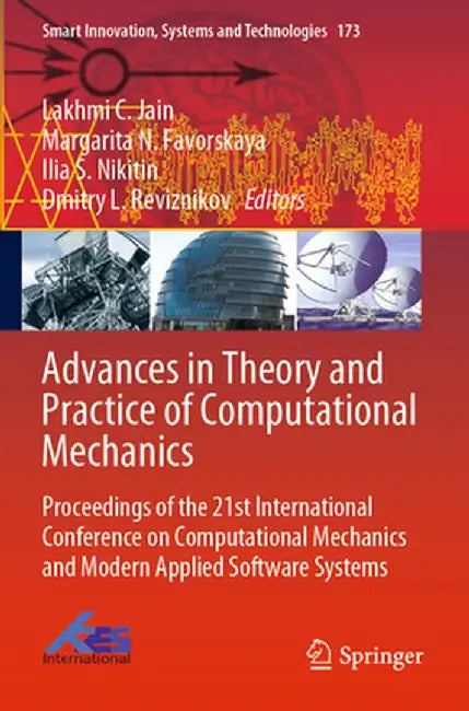 Advances in Theory and Practice of Computational Mechanics: Proceedings of the 21st International Conference on Computational Mechanics and Modern App by Lakhmi C. Jain