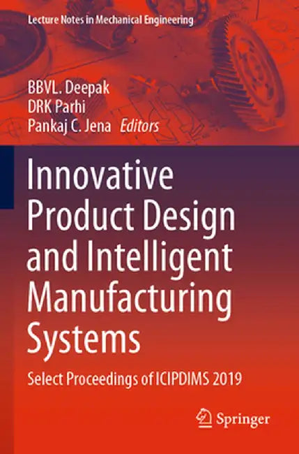 Innovative Product Design and Intelligent Manufacturing Systems: Select Proceedings of Icipdims 2019 by Bbvl Deepak