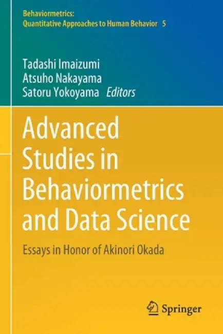 Advanced Studies in Behaviormetrics and Data Science: Essays in Honor of Akinori Okada by Tadashi Imaizumi