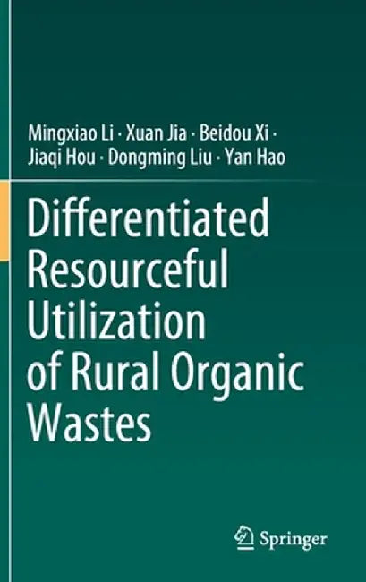 Differentiated Resourceful Utilization of Rural Organic Wastes by Mingxiao Li