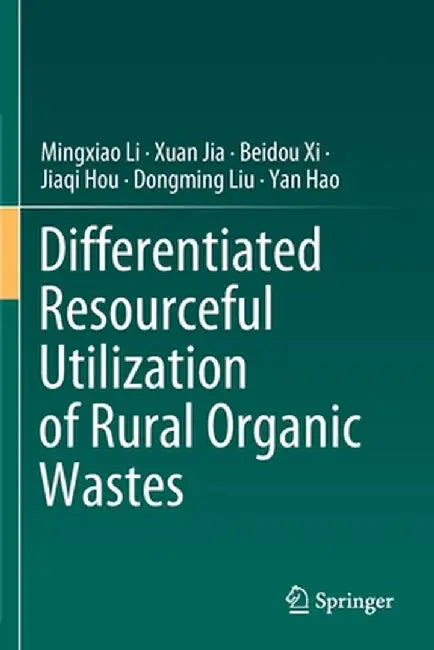 Differentiated Resourceful Utilization of Rural Organic Wastes by Mingxiao Li